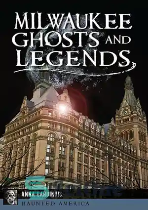 دانلود کتاب Milwaukee Ghosts and Legends – ارواح و افسانه های میلواکی